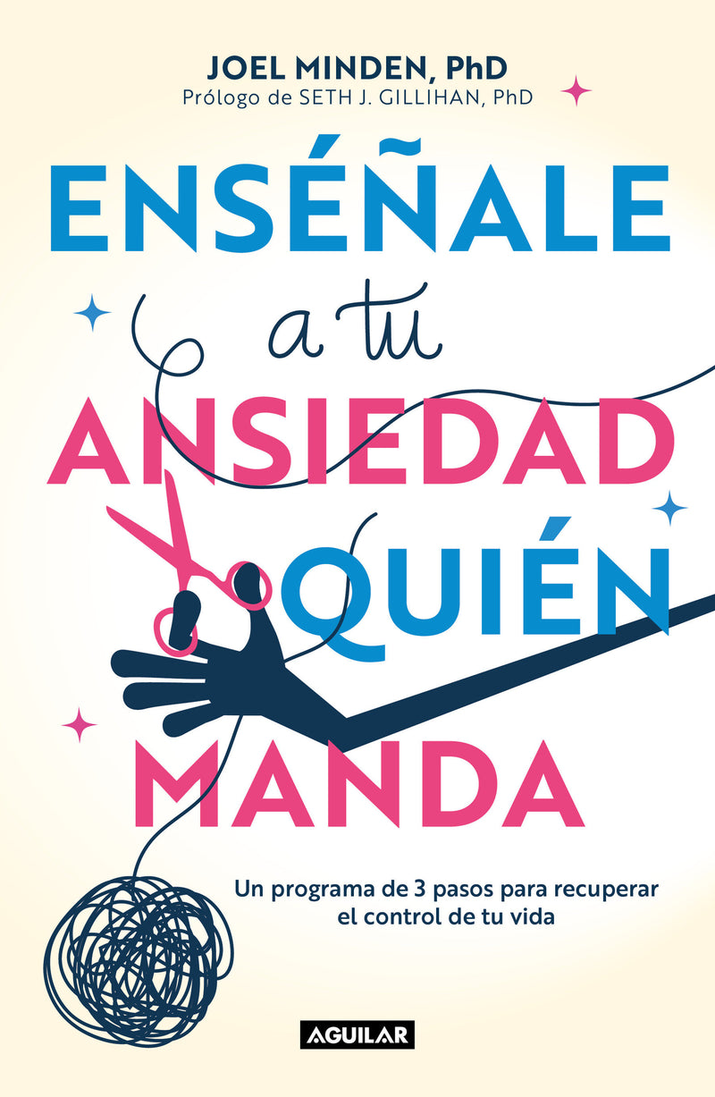Enséñale a tu ansiedad quien manda: Un programa de 3 pasos para recuperar el control de tu vida / Show Your Anxiety Who's Boss