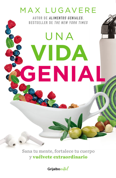 Una vida genial: Sana tu mente, fortalece tu cuerpo y vuÃ©lvete extraordinario / The Genius Life: Heal Your Mind, Strengthen Your Body, and Become Extraordinary