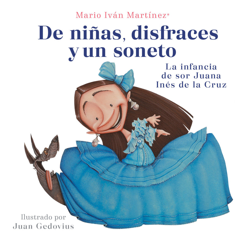 De niÃ±as, disfraces y un soneto. La infancia de Sor Juana InÃ©s de la Cruz / Of G irls, Disguises, and a Sonnet