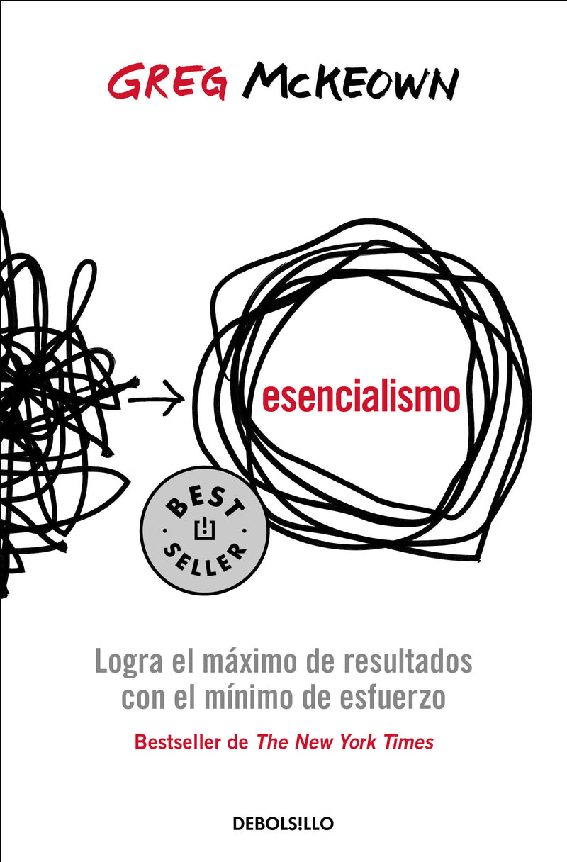 Esencialismo. Logra el mÃ¡ximo de resultados con el mÃ­nimo de esfuerzo / Essentia lism: The Disciplined Pursuit of Less