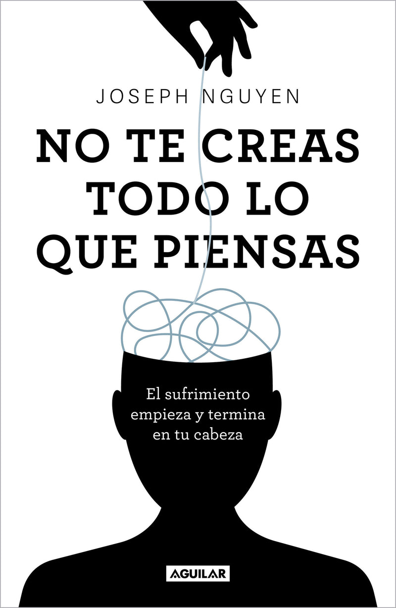 No te creas todo lo que piensas: El sufrimiento empieza y termina en tu cabeza /  Don't Believe Everything You Think