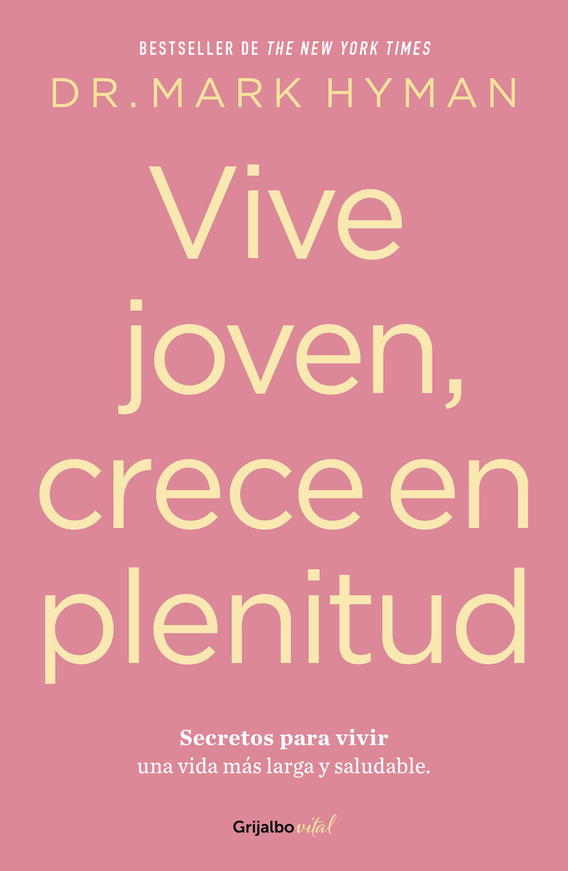 Vive joven, crece en plenitud: Secretos para vivir una vida más larga y saludable / Young Forever: The Secrets to Living Your Longest, Healthiest Life )