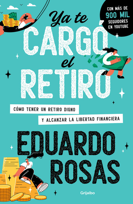 Ya te cargÃ³ el retiro: CÃ³mo tener un retiro digno y alcanzar la libertad financi era / Retirement Has Become a Burden