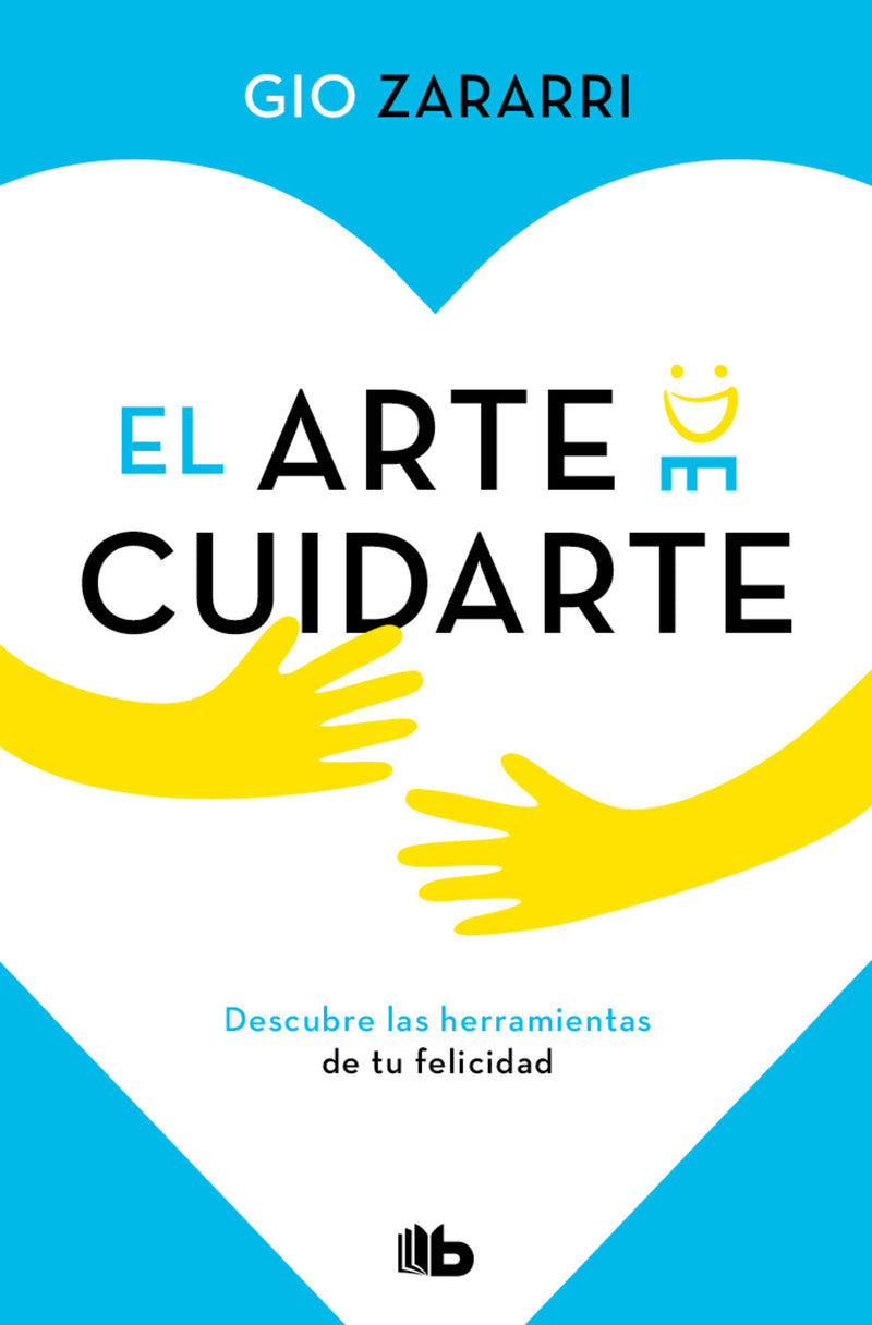 El arte de cuidarte: Descubre las herramientas de tu felicidad / The Art of Caring