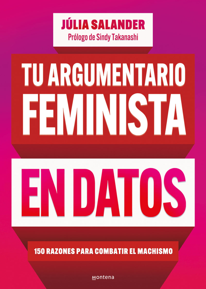 Tu argumento feminista en datos: 150 razones para combatir el machismo / Your Fe minist Argument in Facts: 150 Reasons to Combat Machismo