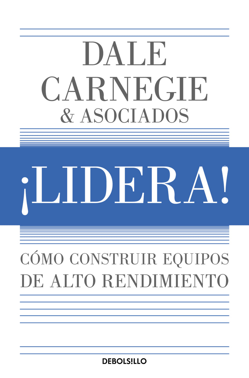 ¡Lidera! Cómo construir equipos de alto rendimiento / Lead!: How to Build a High-Performing Team