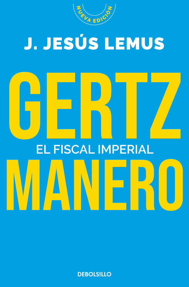Gertz Manero. El fiscal imperial / Gertz Manero. The Imperial Prosecutor