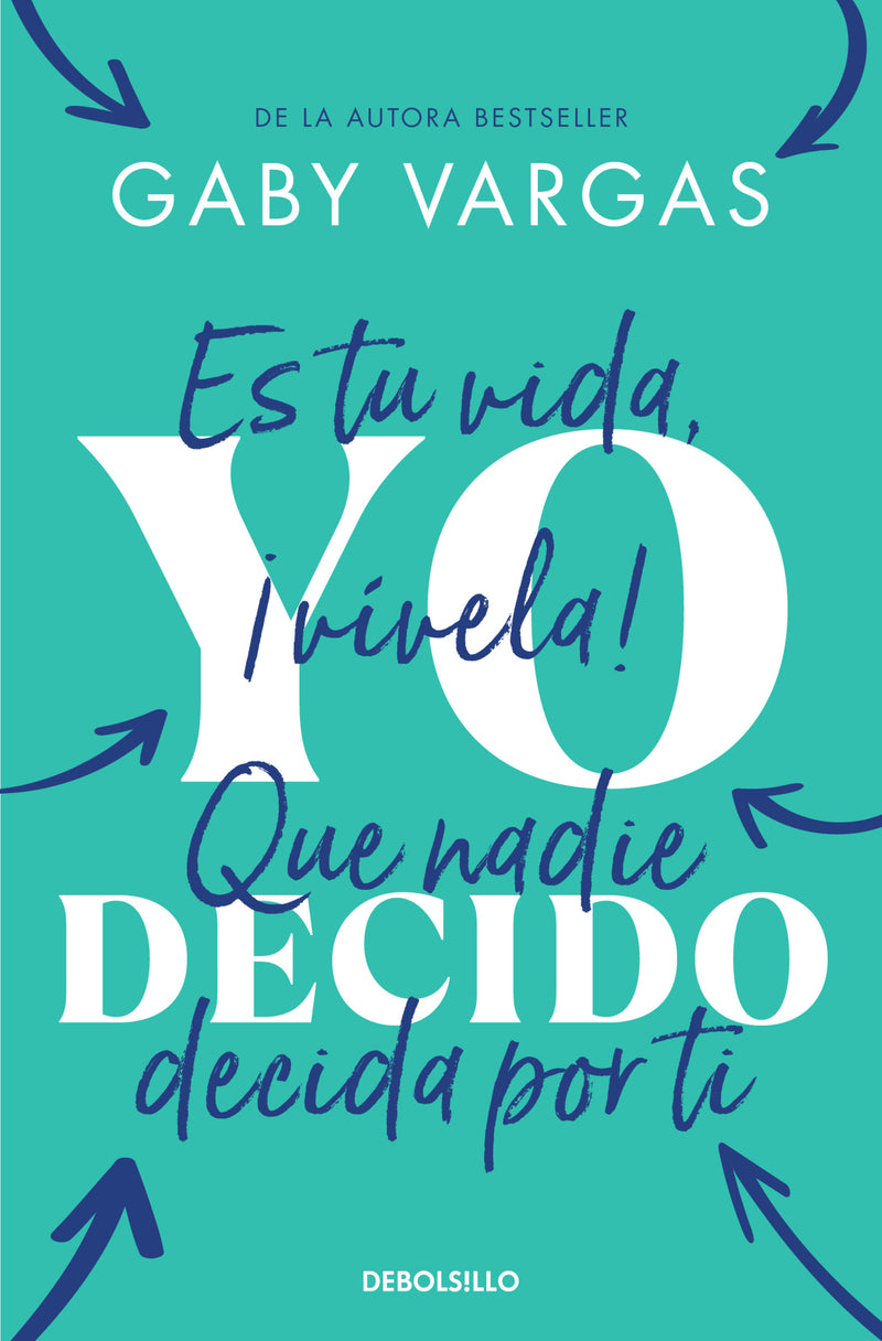 Yo decido. Es tu vida, ¡vívela! Que nadie decida por ti / I Decide