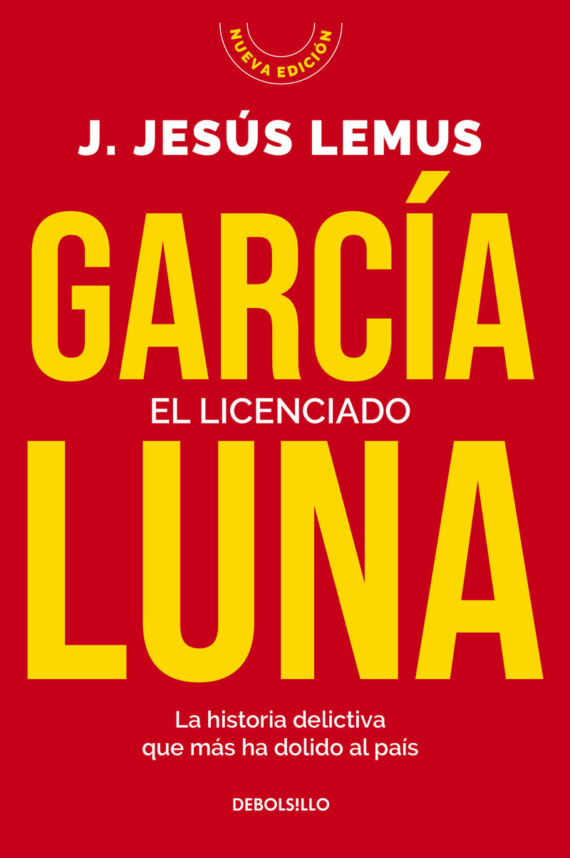 García Luna. El licenciado. La historia delictiva que más ha dolido al país / García Luna. The Graduate