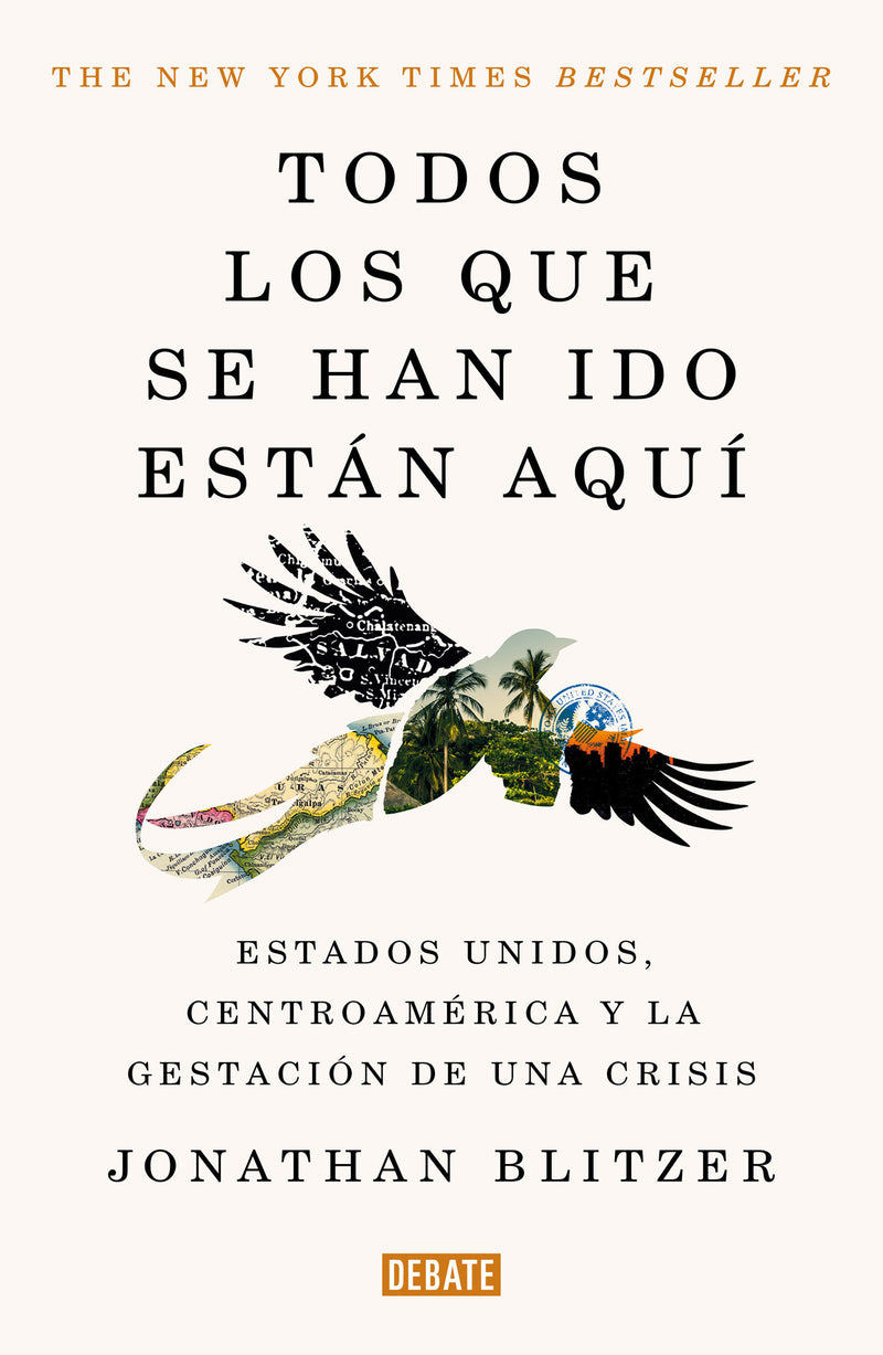 Todos los que se han ido están aquí / Everyone Who Is Gone Is Here: the United States, Central America, and the Making of a Crisis