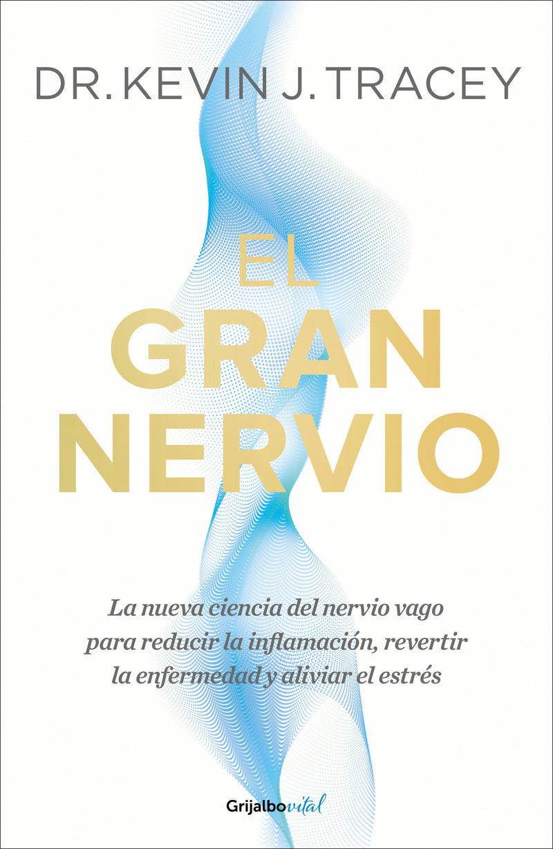 El gran nervio. La nueva ciencia del nervio vago para reducir la inflamación, revertir la enfermedad y aliviar el estrés / The Great Nerve