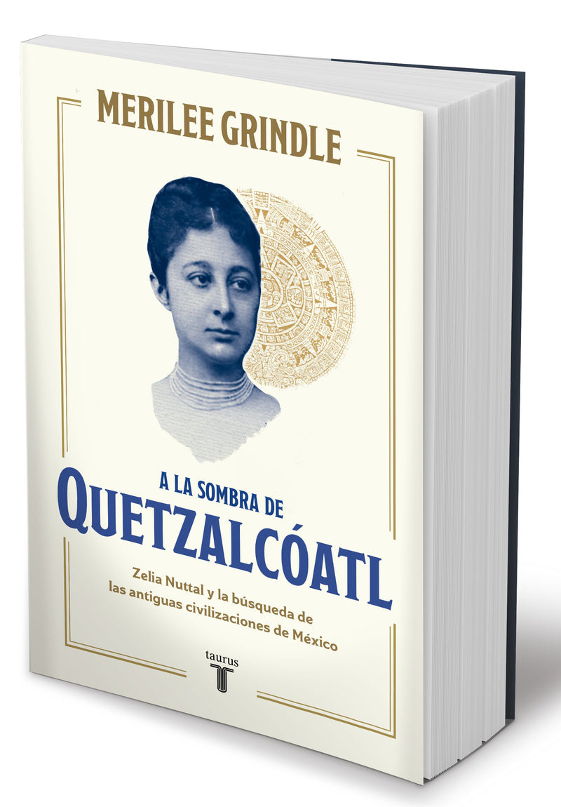 A la sombra de Quetzalcóatl / In the Shadow of Quetzalcoatl: Zelia Nuttall and the Search For Mexico's Ancient Civilizations