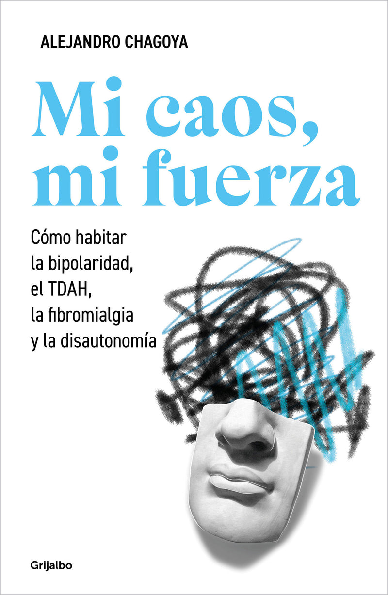 Mi caos, mi fuerza. Cómo habitar la bipolaridad, el TDAH, la fibromialgia y la disautonomía / My Chaos, My Strength