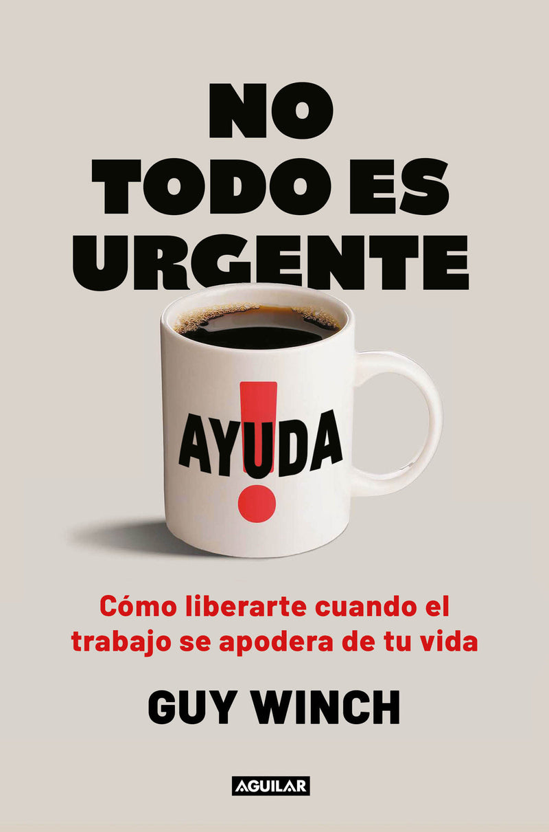 No todo es urgente / Mind Over Grind: How to Break Free When Work Hijacks Your Life
