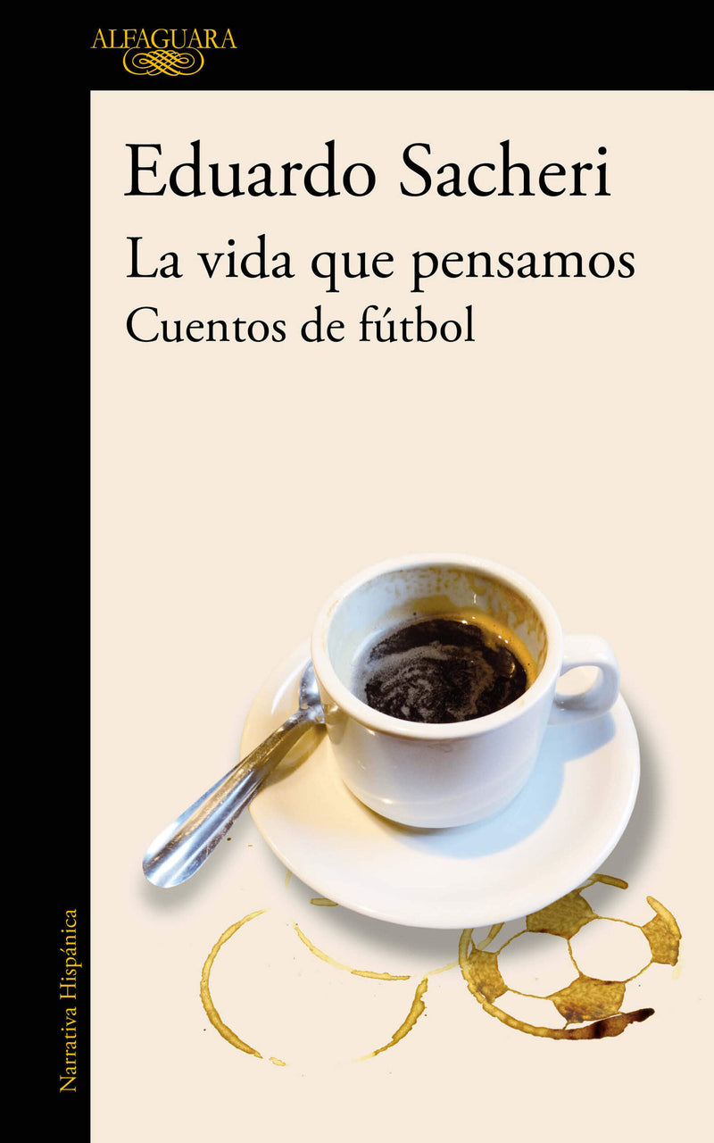 La vida que pensamos. Cuentos de fútbol / The Life We Imagined. Stories About Soccer