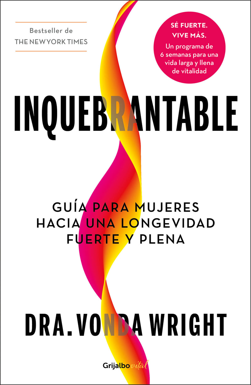 Inquebrantable, guía para mujeres hacía una longevidad fuerte y plena / Unbreakable: a Woman's Guide to Aging With Power