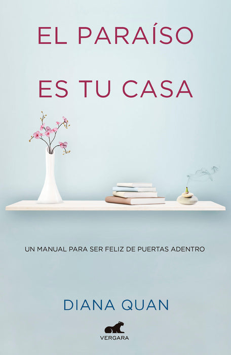 El paraÃ­so es tu casa: Un manual para ser feliz de puertas adentro / Paradise Is Your Home