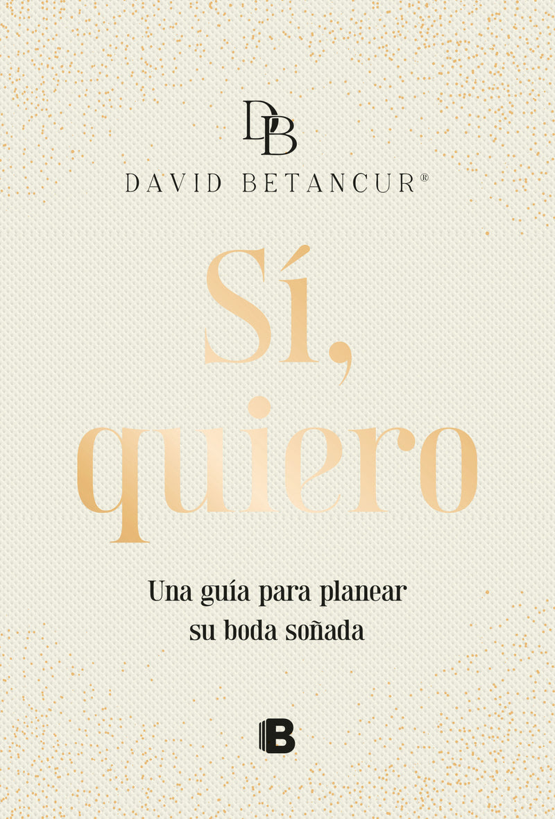 Sí, quiero. Una guía para planear su boda soñada / Yes, I Do