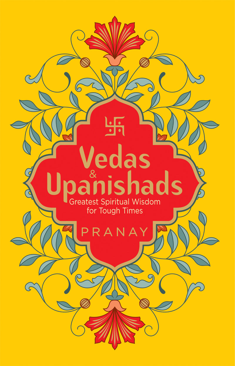 Vedas & Upanishads: Greatest Spiritual Wisdom for Tough Times