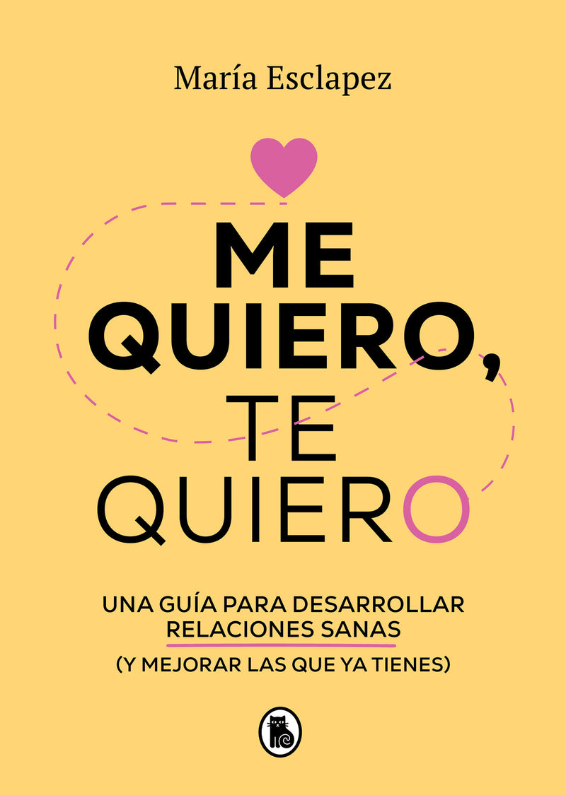 Me quiero, te quiero: Una guía para desarrollar relaciones sanas (y mejorar las   que ya tienes) / Love Me Love You. Say no to toxic people