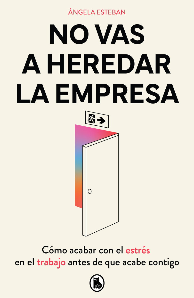 No vas a heredar la empresa / You're Not Going to Inherit the Company: How to Beat Work Stress Before It Beats You