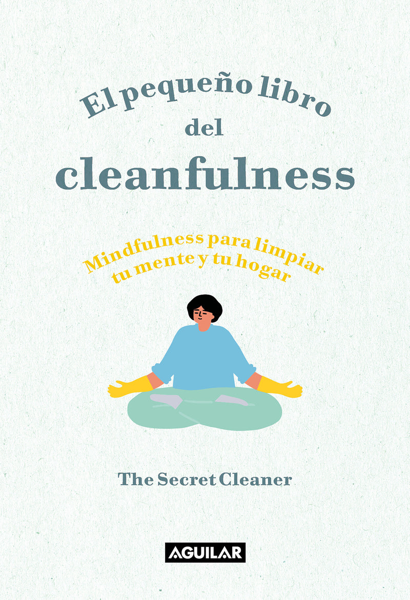 El pequeÃ±o libro del cleanfulness: Â¡Mindfulness para limpiar tu mente y tu hogar ! / The Little Book of Cleanfulness: Mindfulness In Marigolds!