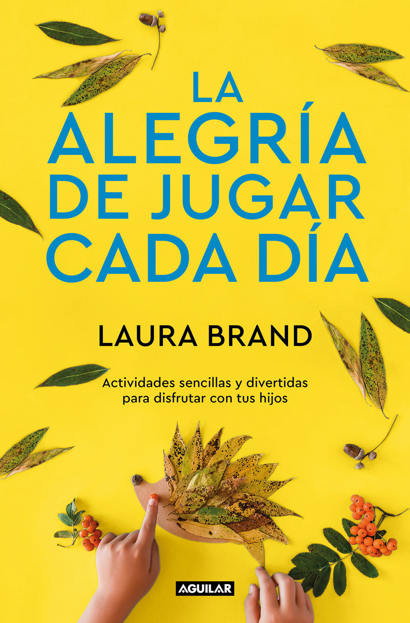 La alegrÃ­a de jugar cada dÃ­a / The Joy Journal for Magical Everyday Play: Easy Activities & Creative Craft for Kids and their Grown-ups