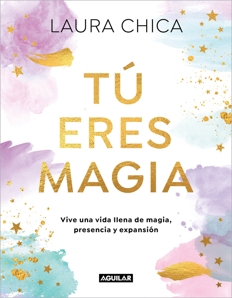 Tú eres magia.  Vive una vida llena de magia, presencia y expansión / You Are Magic