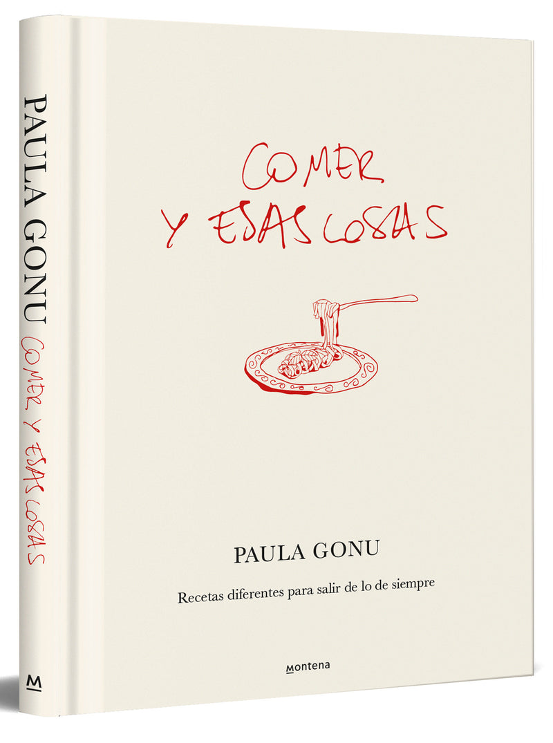 Comer y esas cosas. Recetas diferentes para salir de lo de siempre / Eating and Other Things: Easy and Fun Recipes for Everyday Life