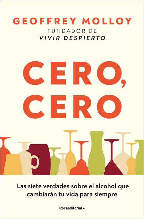 Cero, cero: Las siete verdades sobre el alcohol que cambiarÃ¡n tu vida para siemp re / Zero, Zero