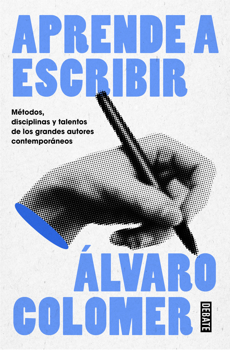 Aprende a escribir. Métodos, disciplinas y talentos de los grandes autores contemporáneos/ Learn to Write