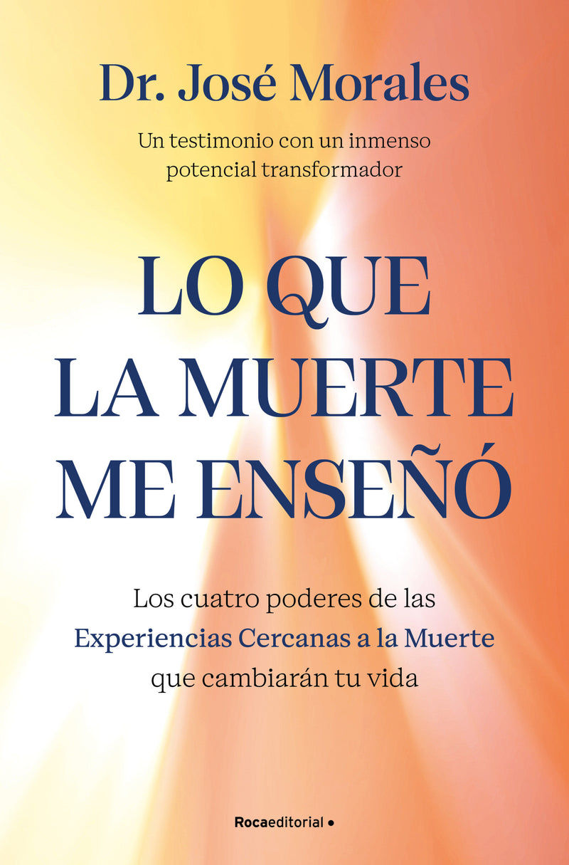 Lo que la muerte me enseñó. Los cuatro poderes de las Experiencias Cercanas a la Muerte que cambiarán tu vida / What Death Taught Me