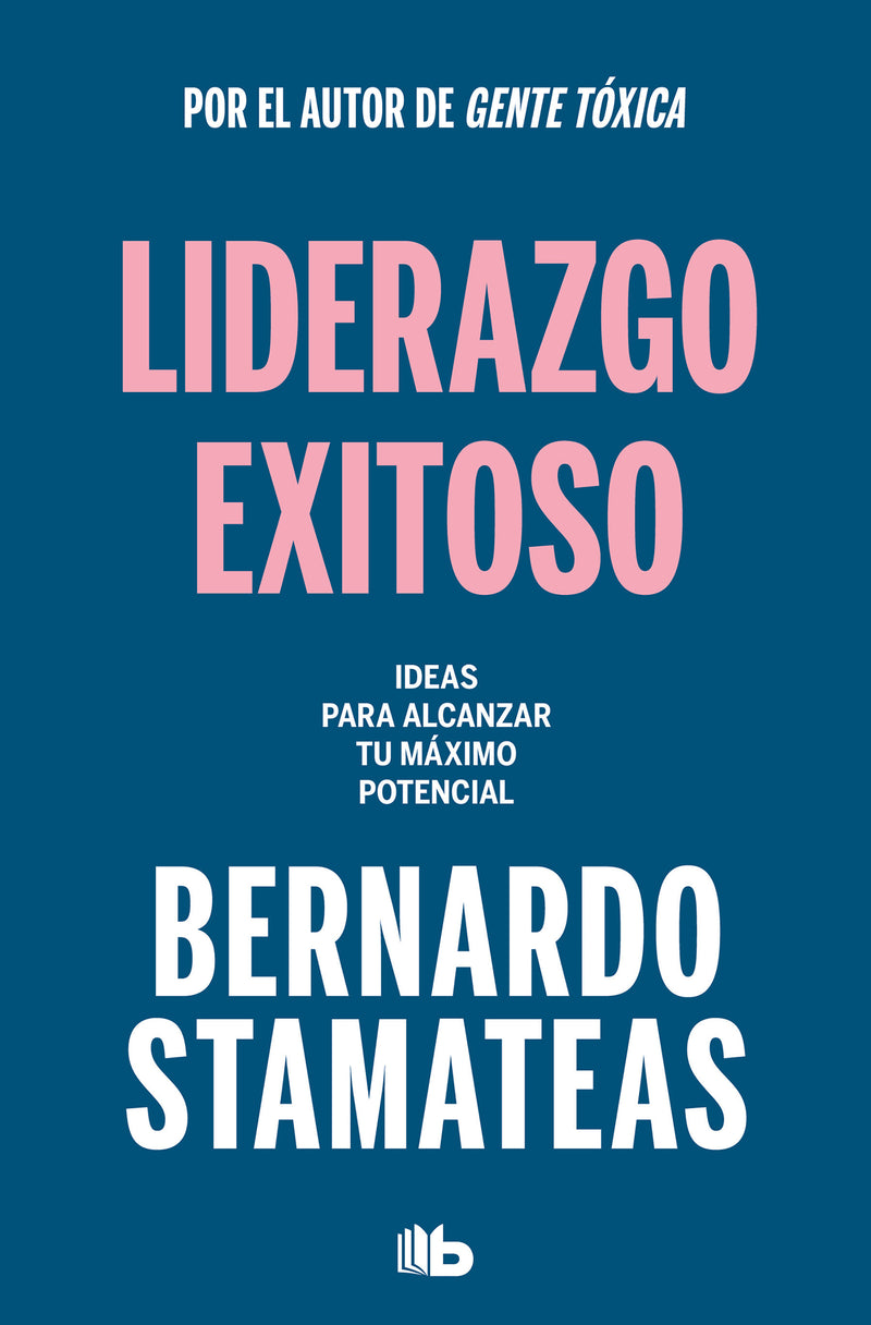 Liderazgo exitoso. Ideas para alcanzar tu máximo potencial / Successful Leadership. Ideas to Reach Your Full Potential