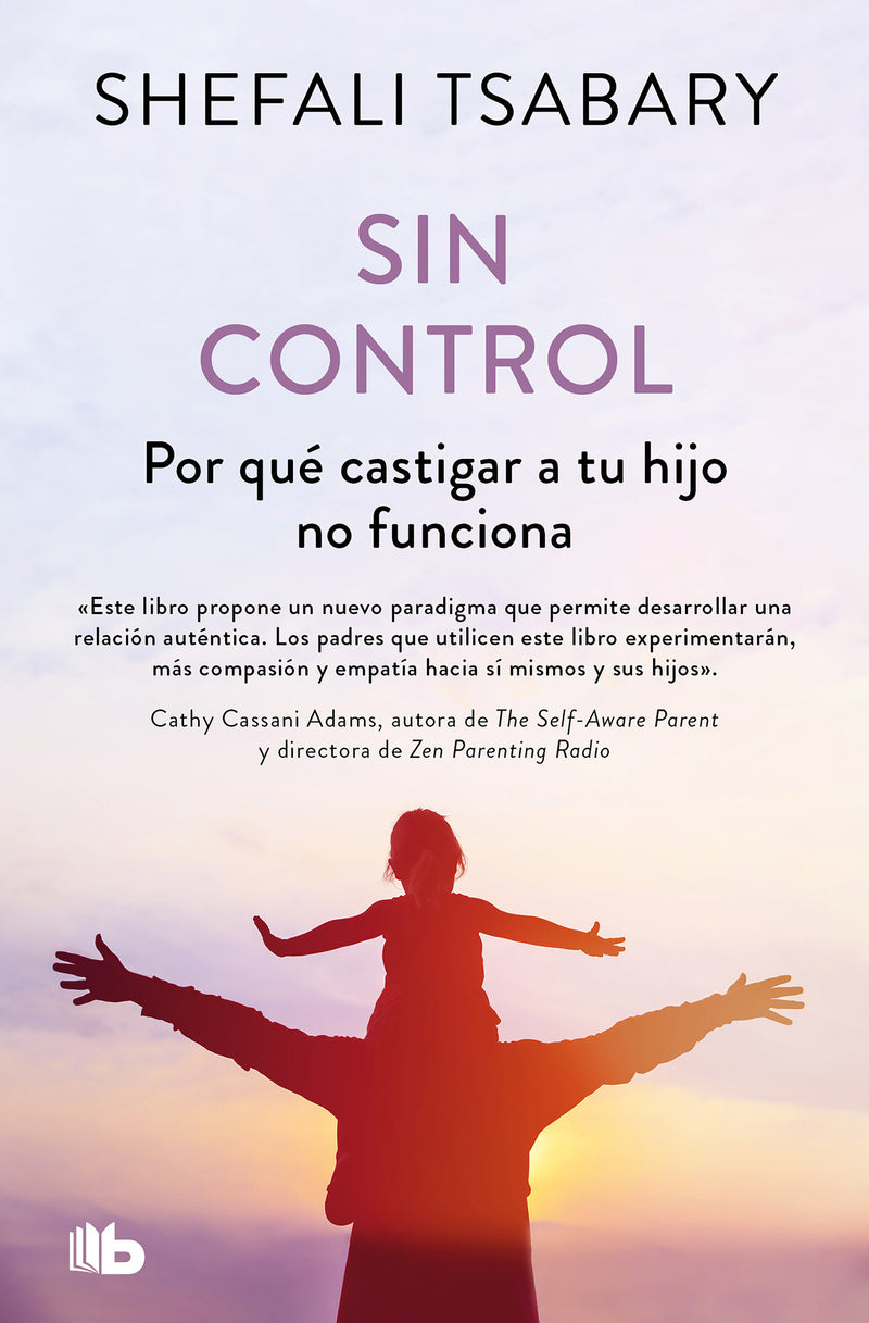 Sin control: Por qué castigar a tu hijo no funciona / Out of Control: Why Disciplining Your Child Doesn't Work and What Will