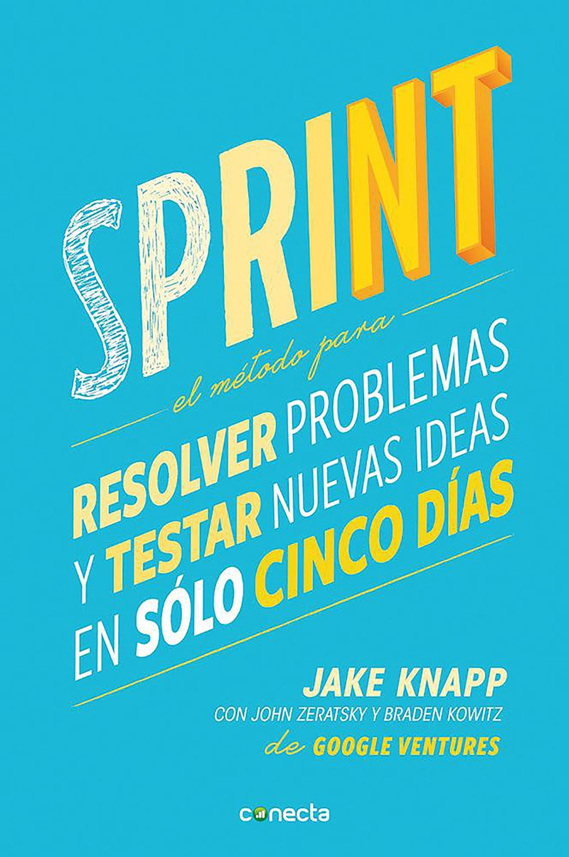 Sprint - El mÃ©todo para resolver problemas y testar nuevas ideas en solo cinco d Ã­as / Sprint: How to Solve Big Problems and Test New