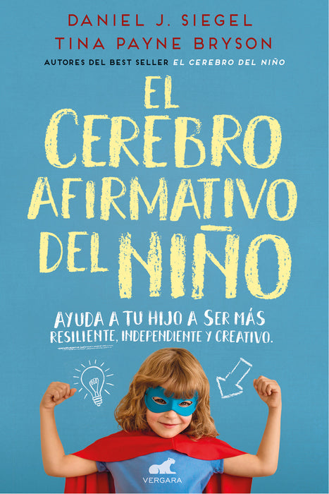 El cerebro afirmativo del niÃ±o: Ayuda a tu hijo a ser mÃ¡s resiliente, autÃ³nomo y   creativo / The Yes Brain