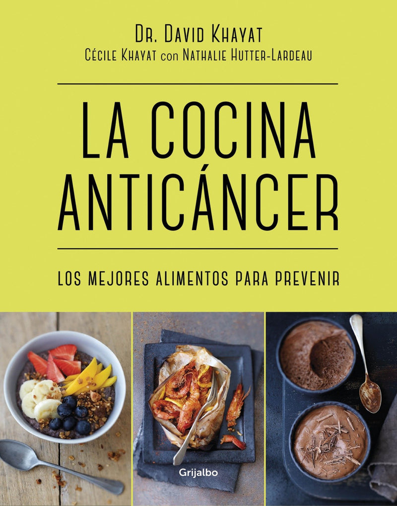 La cocina anticancer / The Anticancer Diet: Reduce Cancer Risk Through the Foods  You Eat