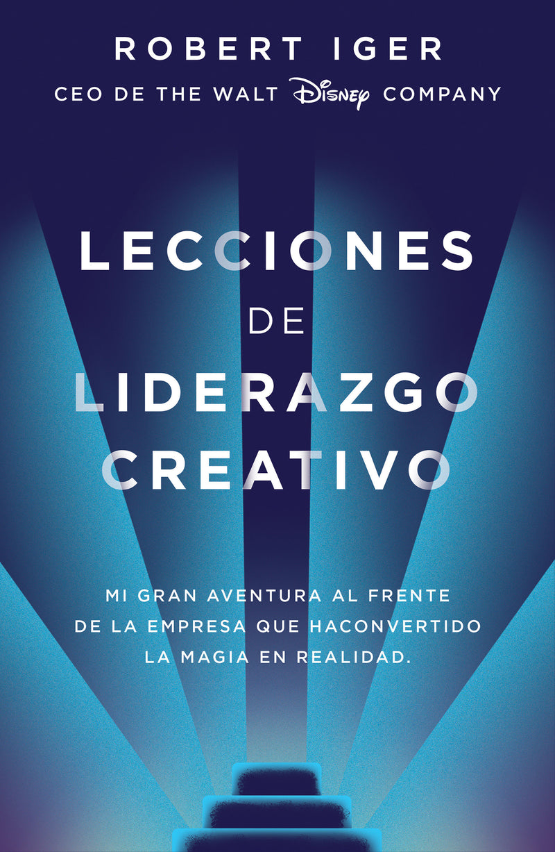 Lecciones de liderazgo creativo. Lecciones aprendidas como CEO de Walt Disney Company por 15 años / The Ride of a Lifetime