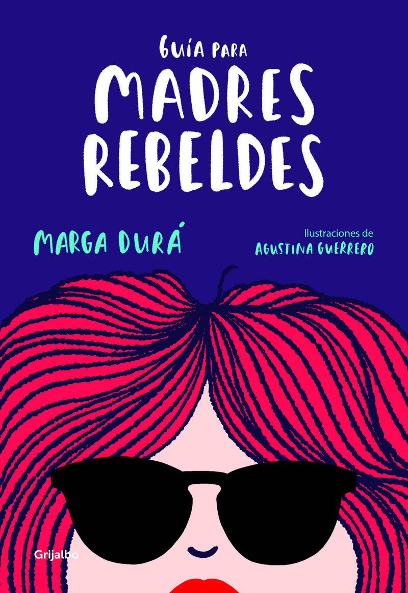 Guía para madres rebeldes / A Guide for Rebellious Mothers