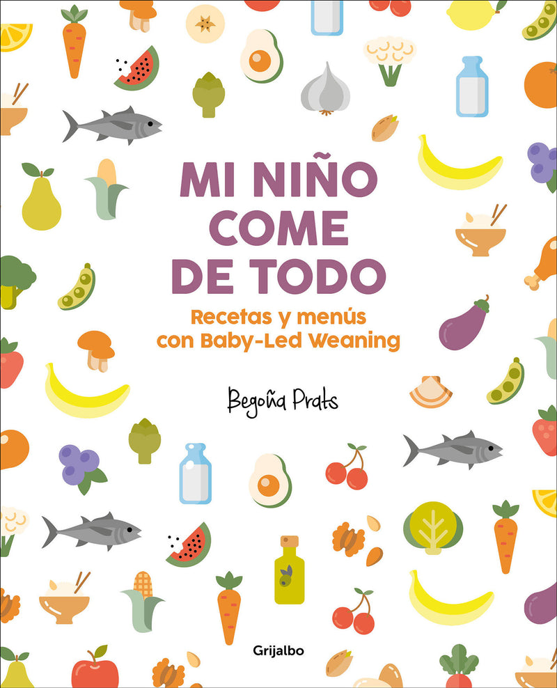 Mi niÃ±o come de todo (Todo lo que tienes que saber sobre Baby-led Weaning) / My Child Eats Everything (All You Need to Know About Baby-Led Weaning)