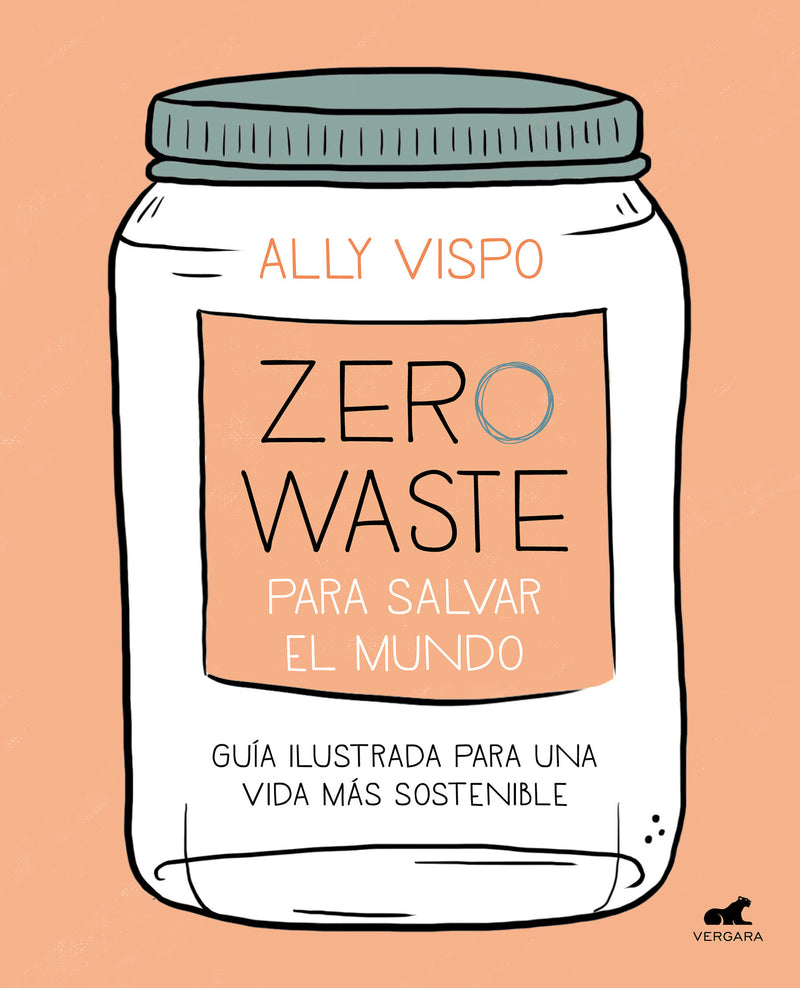 Zero waste para salvar el mundo: Guía ilustrada para una vida sostenible / Zero Waste to Save the Planet