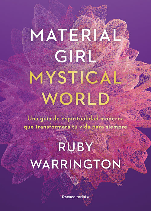 Material Girl, Mystical World: Una guÃ­a de espiritualidad moderna que transforma rÃ¡ tu vida para siempre / The Now Age Guide to a High-vibe Life