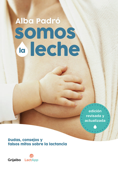 Somos la leche: Dudas, consejos y falsos mitos sobre la lactancia / We Are Milk: Doubts, advice, and false myths about breastfeeding