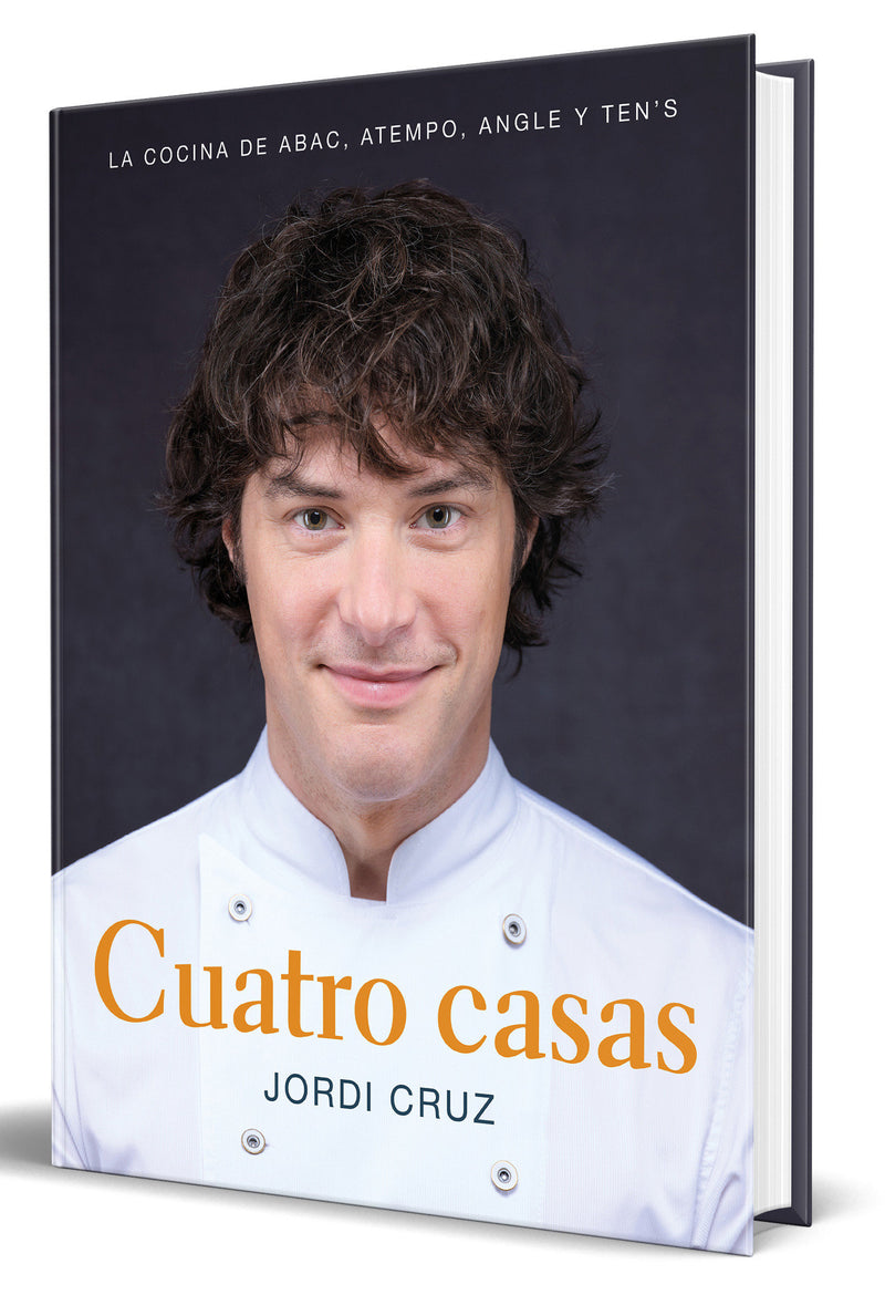Cuatro casas. La cocina de Jordi en ABaC, Atempo, Angle y Ten's / Four Homes. Jordi's Cooking in ABaC, Atempo, Angle, and Tens