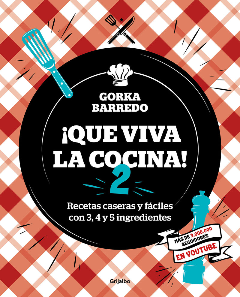 Que viva la cocina 2: Recetas caseras y fáciles con 3, 4 y 5 ingredientes / Long Live the Kitchen 2