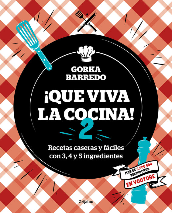 Que viva la cocina 2: Recetas caseras y fÃ¡ciles con 3, 4 y 5 ingredientes / Long  Live the Kitchen 2