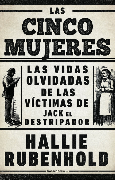 Las cinco mujeres: Las vidas olvidadas de las vÃ­ctimas de Jack el Destripador / The Five: The Untold Lives of the Women Killed by Jack the Ripper