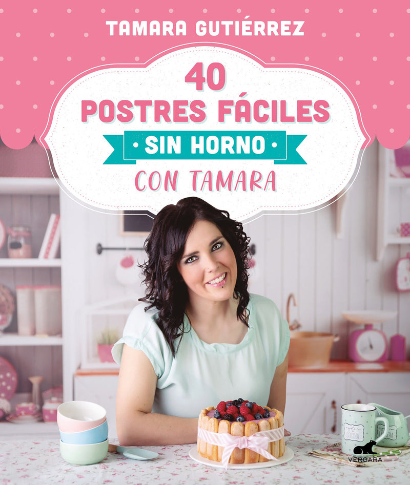40 postres fáciles sin horno con Tamara / 40 Easy Oven-Free Desserts with Tamara