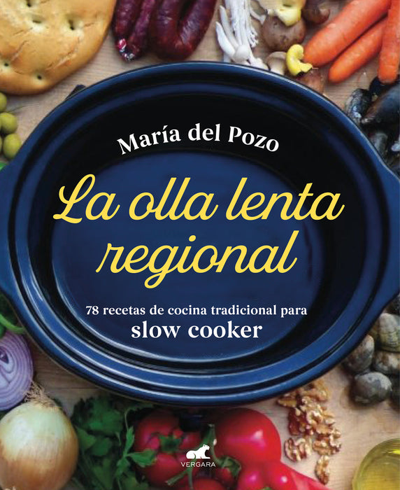 La olla lenta regional: 78 recetas de cocina tradicional espaÃ±ola para slow cooker / The Regional Slow Cooker: 78 traditional Spanish cuisine recipes for sl