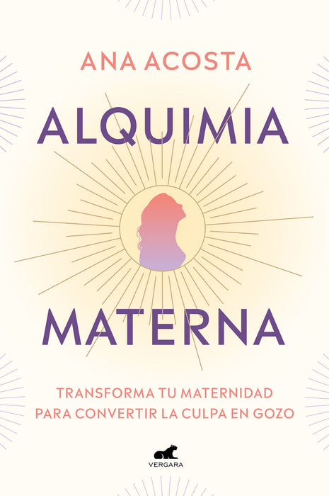 Alquimia materna: Transforma tu maternidad para convertir la culpa en gozo / Mat ernal Alchemy: Transforming Motherhood From Guilt Into Enjoyment